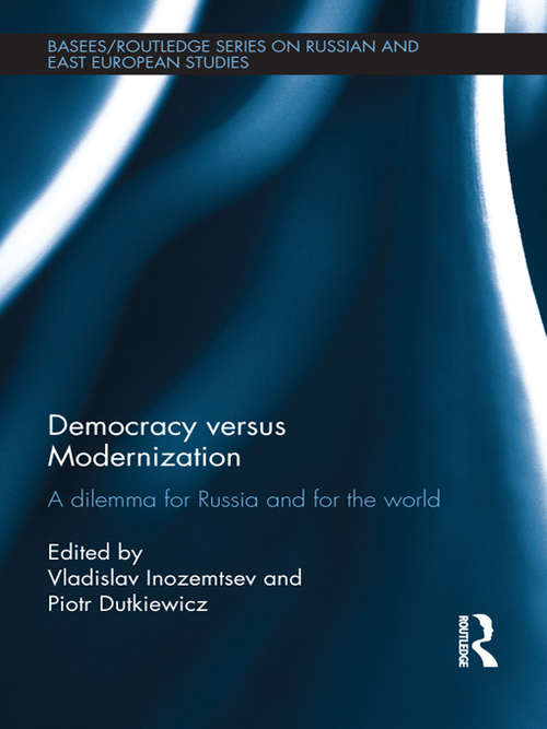 Democracy versus Modernization: A Dilemma for Russia and for the World (BASEES/Routledge Series on Russian and East European Studies)