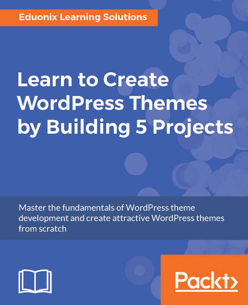 Book cover of Learn to Create WordPress Themes by Building 5 Projects.: Master the fundamentals of WordPress theme development and create attractive WordPress themes from scratch