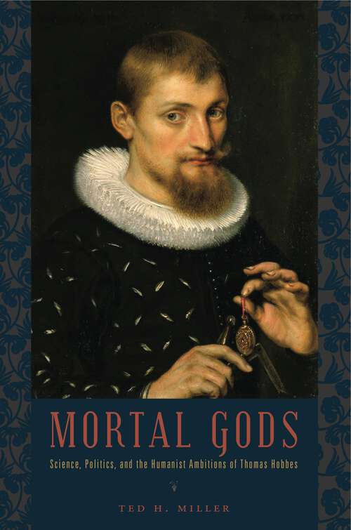 Book cover of Mortal Gods: Science, Politics, and the Humanist Ambitions of Thomas Hobbes (G - Reference, Information and Interdisciplinary Subjects)