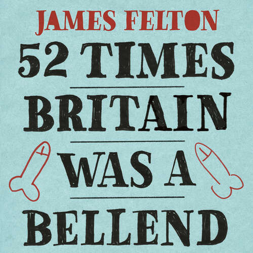 Book cover of 52 Times Britain was a Bellend: The History You Didn't Get Taught At School