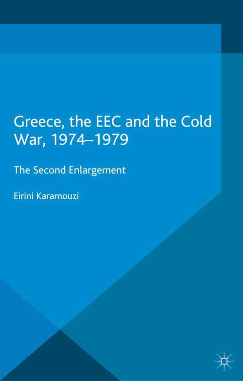 Book cover of Greece, the EEC and the Cold War, 1974-1979