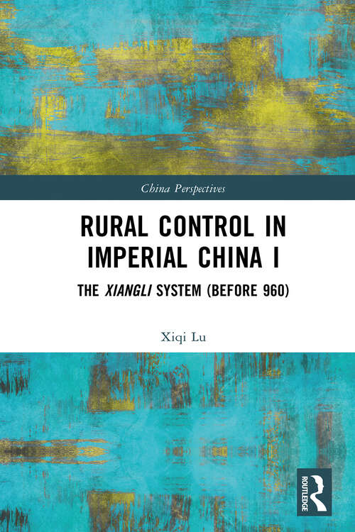 Book cover of Rural Control in Imperial China I: The Xiangli System (Before 960) (1) (China Perspectives)