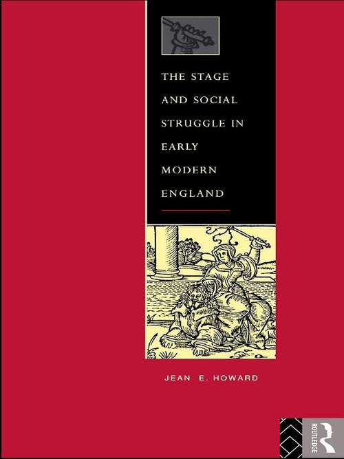 Book cover of The Stage and Social Struggle in Early Modern England