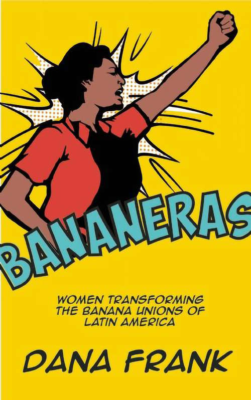 Book cover of Bananeras: Women Transforming the Banana Unions of Latin America