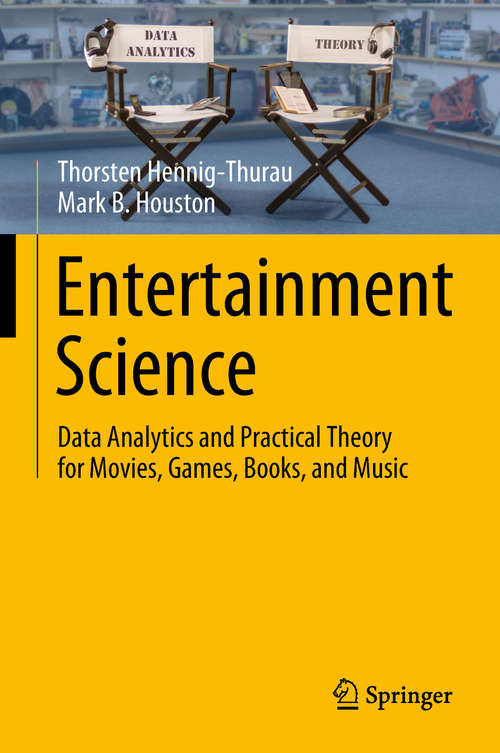 Book cover of Entertainment Science: Data Analytics And Practical Theory For Movies, Games, Books, And Music (1st ed. 2019)