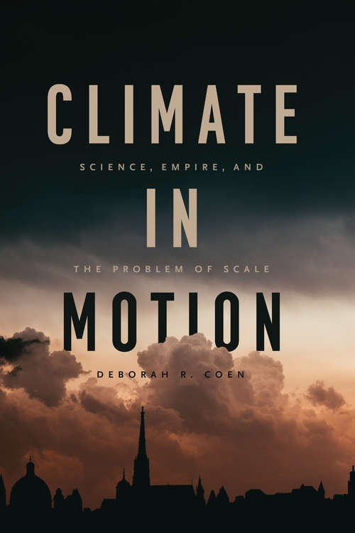 Book cover of Climate in Motion: Science, Empire, and the Problem of Scale