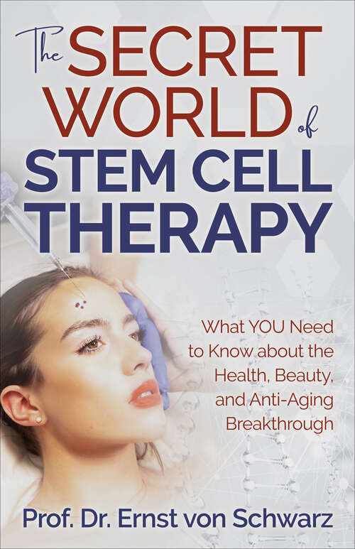 Book cover of The Secret World of Stem Cell Therapy: What YOU Need to Know about the Health, Beauty, and Anti-Aging Breakthrough