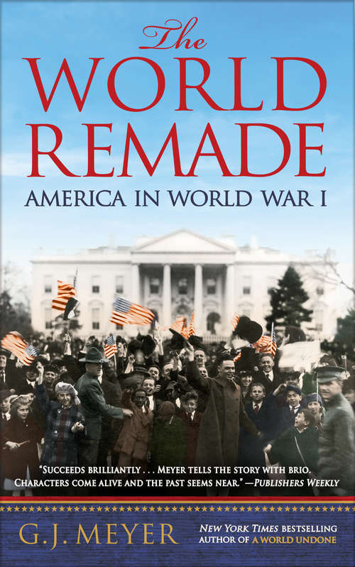 Book cover of The World Remade: America in World War I