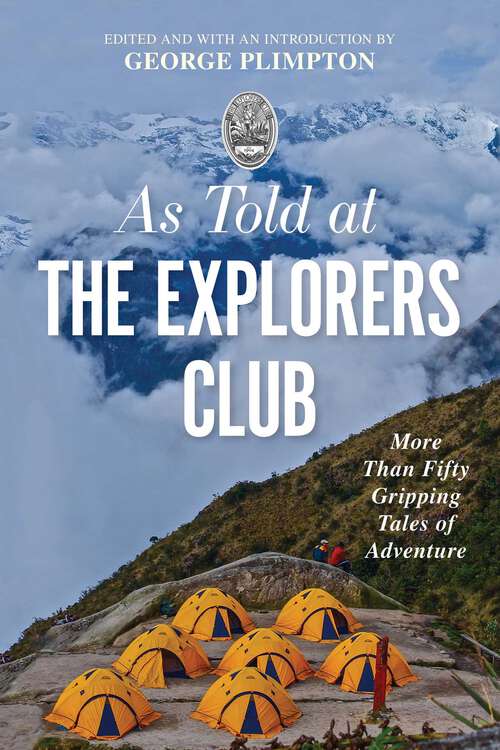 Book cover of As Told At the Explorers Club: More Than Fifty Gripping Tales Of Adventure