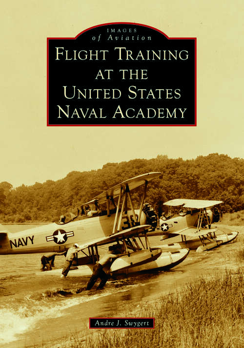 Book cover of Flight Training at the United States Naval Academy (Images of Aviation)