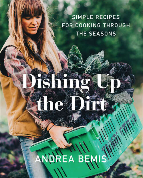 Book cover of Dishing Up the Dirt: Simple Recipes for Cooking Through the Seasons