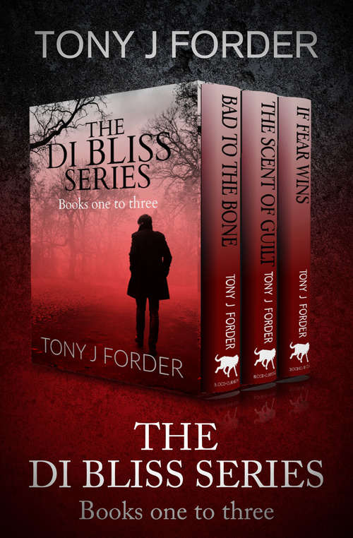 The DI Bliss Series Books One to Three: Bad to the Bone, The Scent of Guilt, and If Fear Wins (The DI Bliss Series)