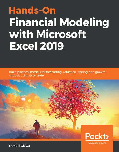 Book cover of Hands-On Financial Modeling with Microsoft Excel 2019: Build practical models for forecasting, valuation, trading, and growth analysis using Excel 2019