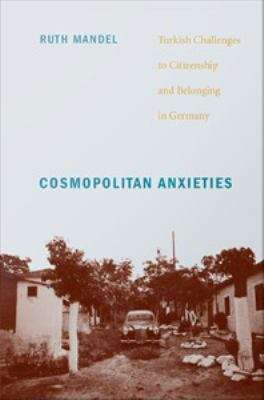 Book cover of Cosmopolitan Anxieties: Turkish Challenges to Citizenship and Belonging in Germany