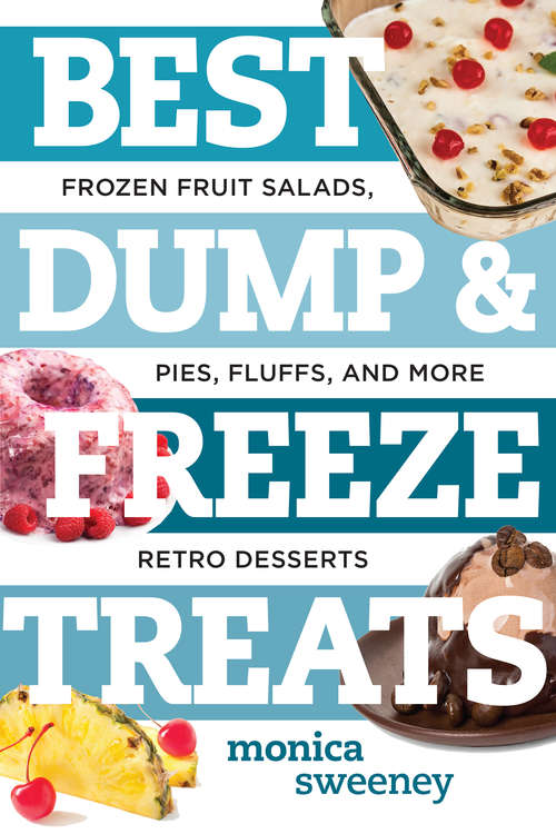 Best Dump and Freeze Treats: Frozen Fruit Salads, Pies, Fluffs, and More Retro Desserts (Best Ever)