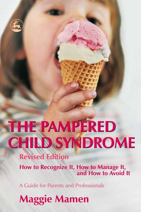 Book cover of The Pampered Child Syndrome: How to Recognize it, How to Manage it, and How to Avoid it – A Guide for Parents and Professionals