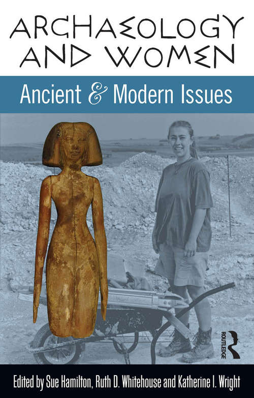 Archaeology and Women: Ancient and Modern Issues (UCL Institute of Archaeology Publications)