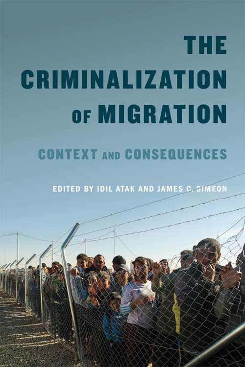 Book cover of The Criminalization of Migration: Context and Consequences (McGill-Queen's Refugee and Forced Migration Studies #1)
