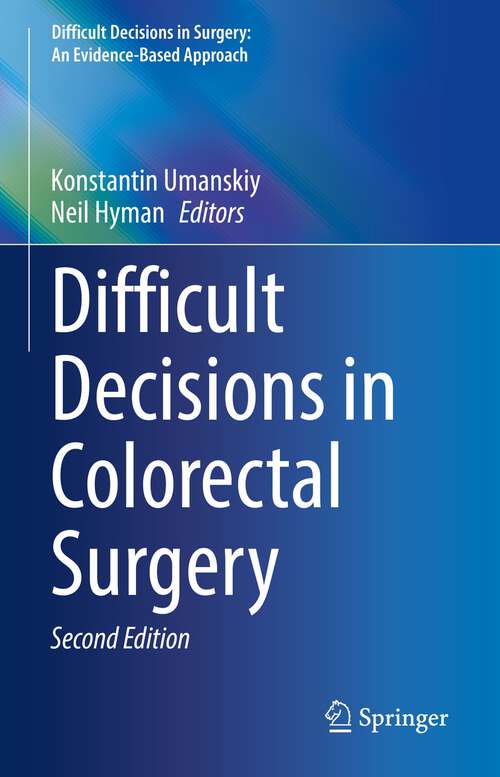 Book cover of Difficult Decisions in Colorectal Surgery (2nd ed. 2023) (Difficult Decisions in Surgery: An Evidence-Based Approach)
