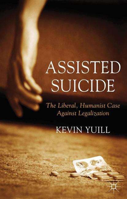 Book cover of Assisted Suicide The Liberal, Humanist Case against Legalization
