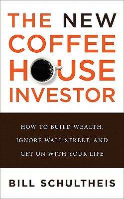 Book cover of The New Coffeehouse Investor: How to Build Wealth, Ignore Wall Street, and Get On with Your Life