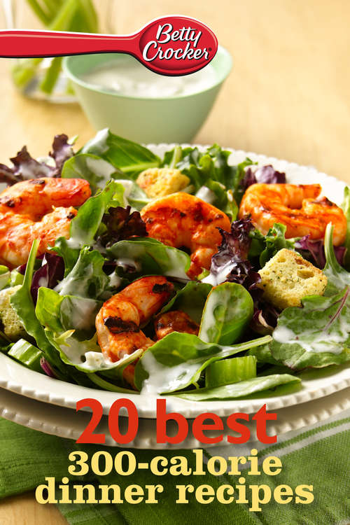 Betty Crocker 20 Best 300-Calorie Dinner Recipes