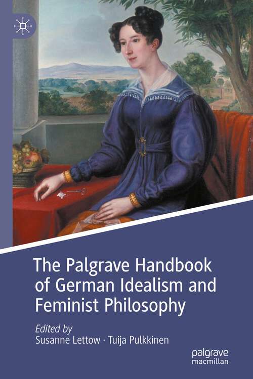 Book cover of The Palgrave Handbook of German Idealism and Feminist Philosophy (1st ed. 2022) (Palgrave Handbooks in German Idealism)