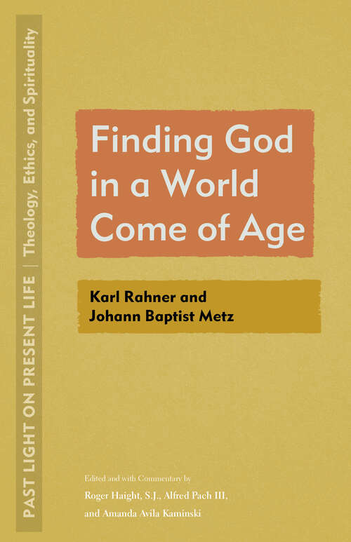 Book cover of Finding God in a World Come of Age: Karl Rahner and Johann Baptist Metz (Past Light on Present Life: Theology, Ethics, and Spirituality)
