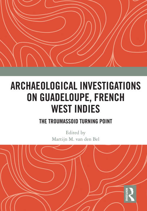 Archaeological Investigations on Guadeloupe, French West Indies: The Troumassoid Turning Point