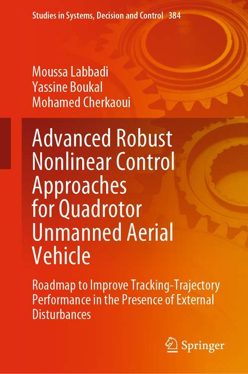 Advanced Robust Nonlinear Control Approaches for Quadrotor Unmanned Aerial Vehicle: Roadmap to Improve Tracking-Trajectory Performance in the Presence of External Disturbances (Studies in Systems, Decision and Control #384)