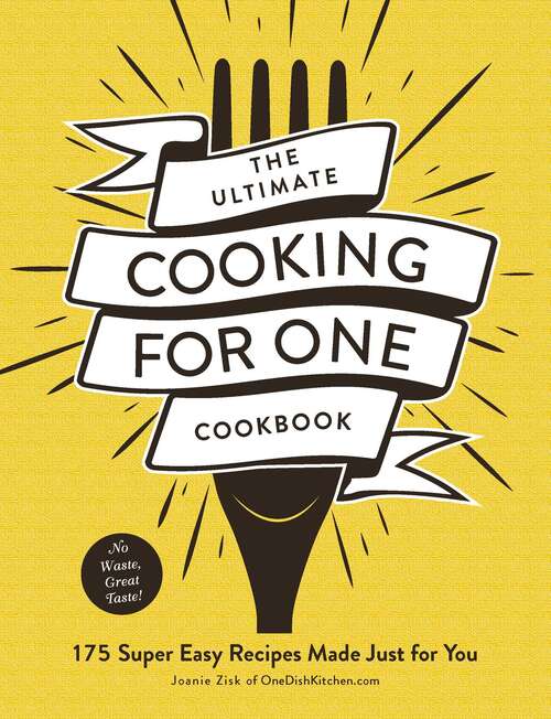 Book cover of The Ultimate Cooking for One Cookbook: 175 Super Easy Recipes Made Just for You