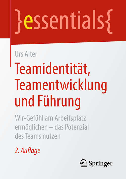Book cover of Teamidentität, Teamentwicklung und Führung: Wir-Gefühl am Arbeitsplatz ermöglichen – das Potenzial des Teams nutzen (essentials)