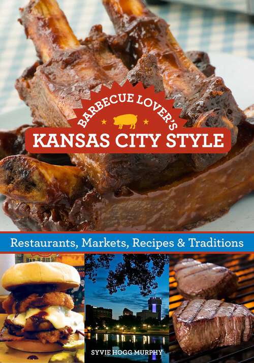 Book cover of Barbecue Lover's Kansas City Style: Restaurants, Markets, Recipes & Traditions