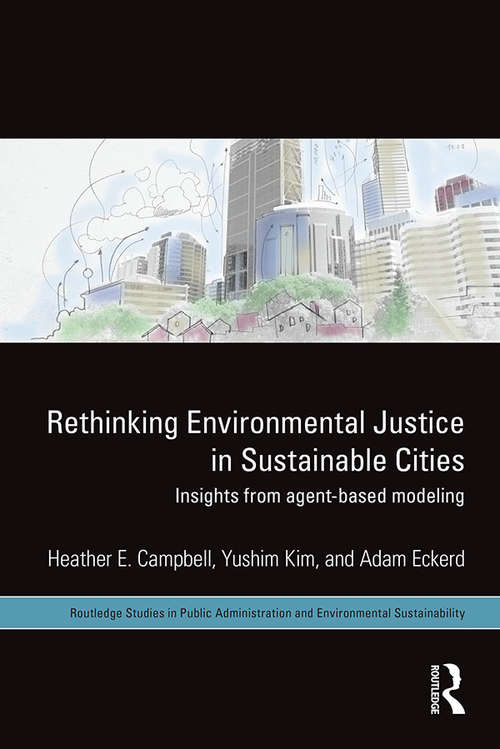 Book cover of Rethinking Environmental Justice in Sustainable Cities: Insights from Agent-Based Modeling (Routledge Studies in Public Administration and Environmental Sustainability)