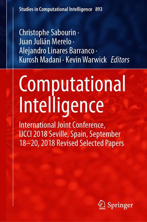 Computational Intelligence: International Joint Conference, IJCCI 2018 Seville, Spain, September 18–20, 2018 Revised Selected Papers (Studies in Computational Intelligence #893)