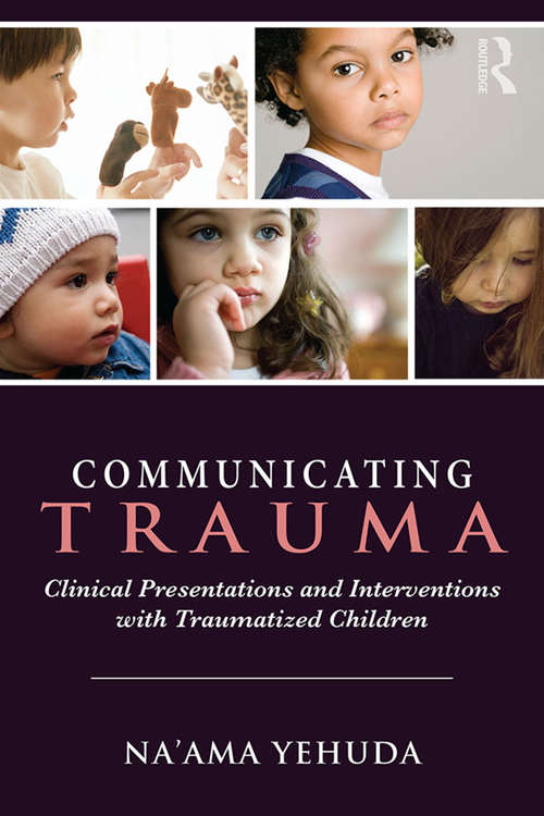 Book cover of Communicating Trauma: Clinical Presentations and Interventions with Traumatized Children