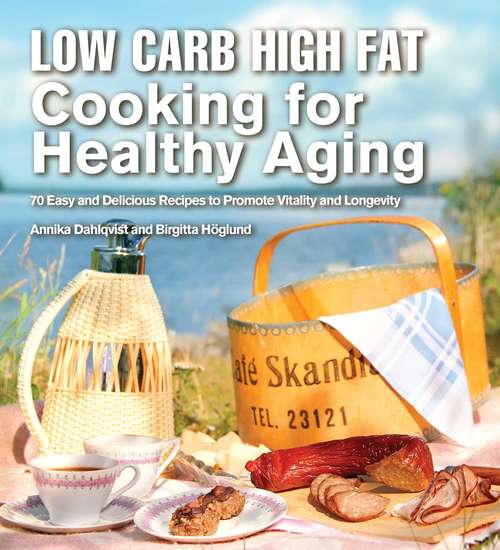 Book cover of Low Carb High Fat Cooking for Healthy Aging: 70 Easy and Delicious Recipes to Promote Vitality and Longevity