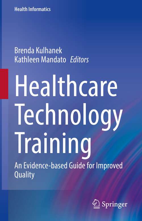 Book cover of Healthcare Technology Training: An Evidence-based Guide for Improved Quality (1st ed. 2022) (Health Informatics)