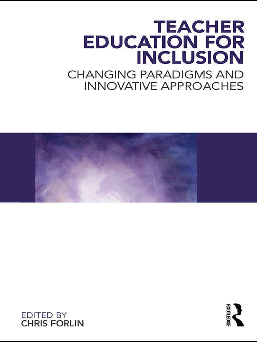 Teacher Education for Inclusion: Changing Paradigms and Innovative Approaches