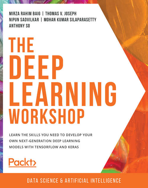 Book cover of The Deep Learning Workshop: Learn the skills you need to develop your own next-generation deep learning models with TensorFlow and Keras