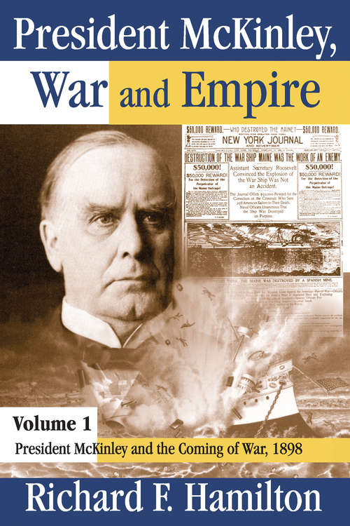 President McKinley, War and Empire: President McKinley and the Coming of War, 1898