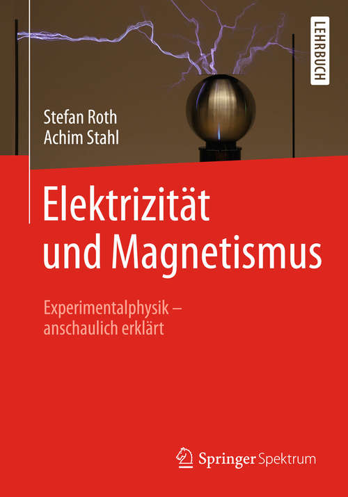 Elektrizität und Magnetismus: Experimentalphysik – anschaulich erklärt