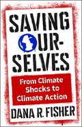 Saving Ourselves: From Climate Shocks to Climate Action (Society and the Environment)