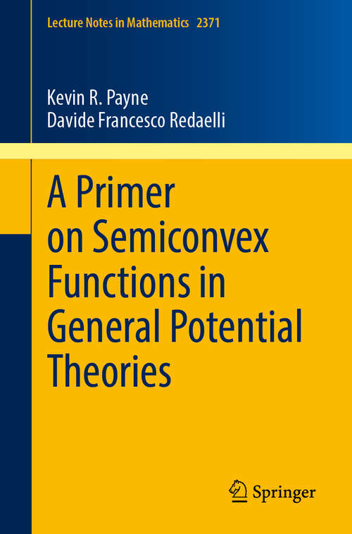 Book cover of A Primer on Semiconvex Functions in General Potential Theories (Lecture Notes in Mathematics #2371)