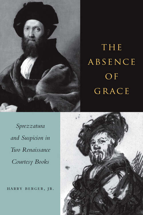 Book cover of The Absence of Grace: Sprezzatura and Suspicion in Two Renaissance Courtesy Books