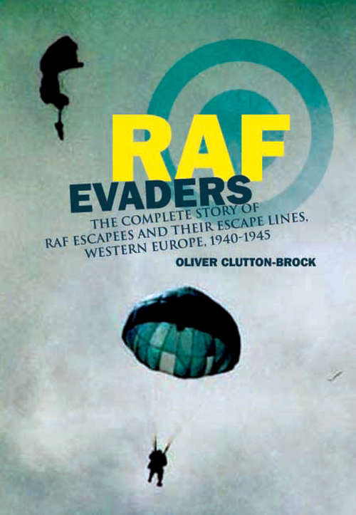 Book cover of RAF Evaders: The Complete Story of RAF Escapees and their Escape Lines, Western Europe, 1940–1945