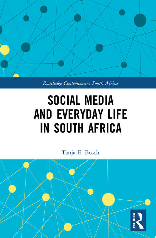 Social Media and Everyday Life in South Africa (Routledge Contemporary South Africa)