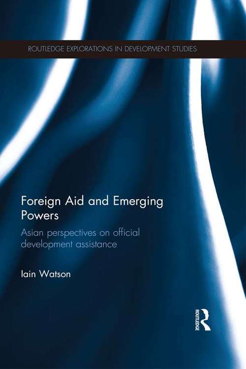 Book cover of Foreign Aid and Emerging Powers: Asian Perspectives on Official Development Assistance (Routledge Explorations in Development Studies)