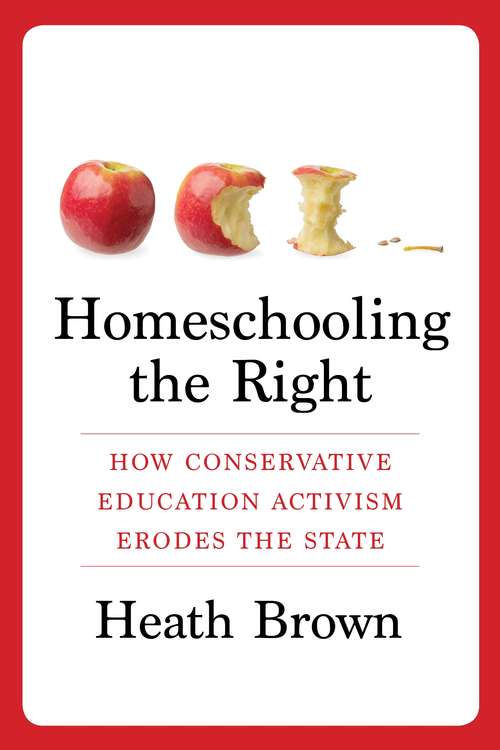 Homeschooling the Right: How Conservative Education Activism Erodes the State