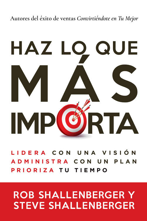 Book cover of Haz lo que más importa: Lidera con una visión, gestiona con un plan y prioriza tu tiempo